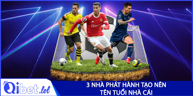 3 nhà phát hành tạo nên tên tuổi của nhà cái