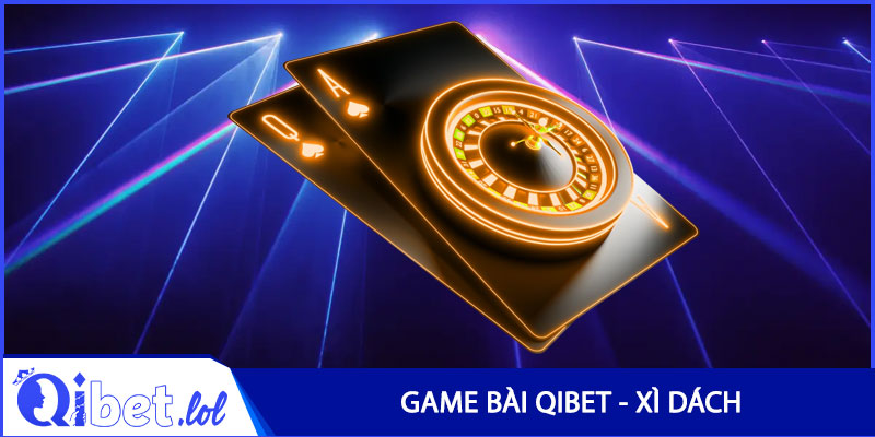 Game bài Qibet - Xì dách